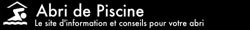 Abri de Piscine : Informations sur les abris de piscine
