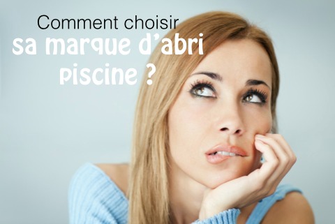 Comment choisir sa marque d'abri piscine